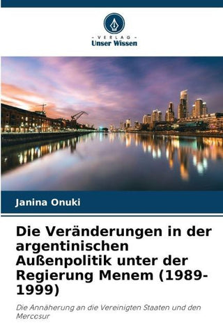 Die Veränderungen in der argentinischen Außenpolitik unter der Regierung Menem (1989-1999)