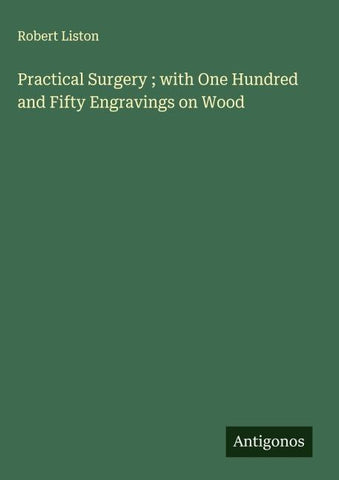 Practical Surgery ; with One Hundred and Fifty Engravings on Wood