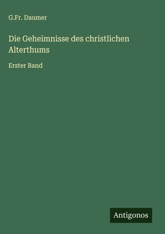 Die Geheimnisse des christlichen Alterthums