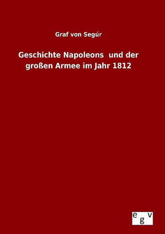 Geschichte Napoleons  und der großen Armee im Jahr 1812