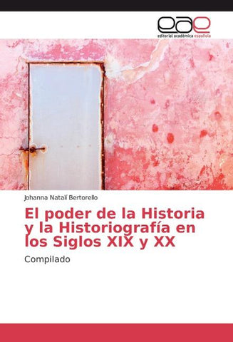 El poder de la Historia y la Historiografía en los Siglos XIX y XX