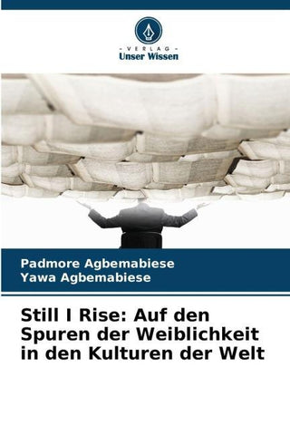 Still I Rise: Auf den Spuren der Weiblichkeit in den Kulturen der Welt