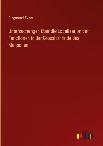 Untersuchungen über die Localisation der Functionen in der Grosshirnrinde des Menschen