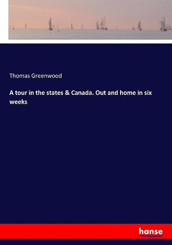 A tour in the states & Canada. Out and home in six weeks