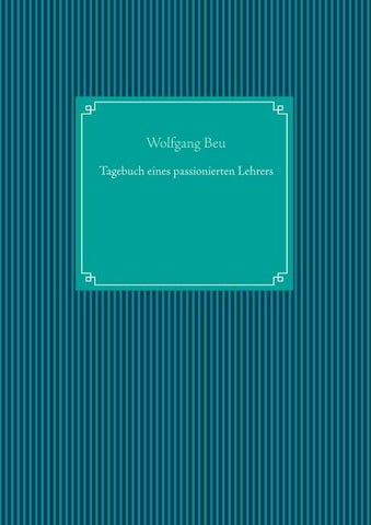 Tagebuch eines passionierten Lehrers