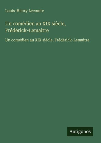 Un comédien au XIX siècle, Frédérick-Lemaitre