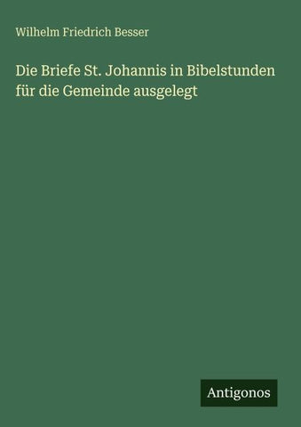 Die Briefe St. Johannis in Bibelstunden für die Gemeinde ausgelegt