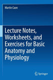Lecture Notes, Worksheets, and Exercises for Basic Anatomy and Physiology
