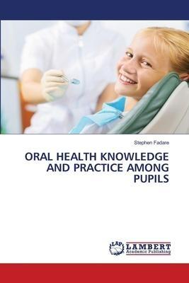 ORAL HEALTH KNOWLEDGE AND PRACTICE AMONG PUPILS