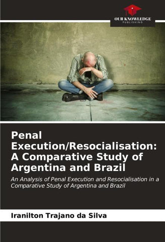 Penal Execution/Resocialisation: A Comparative Study of Argentina and Brazil