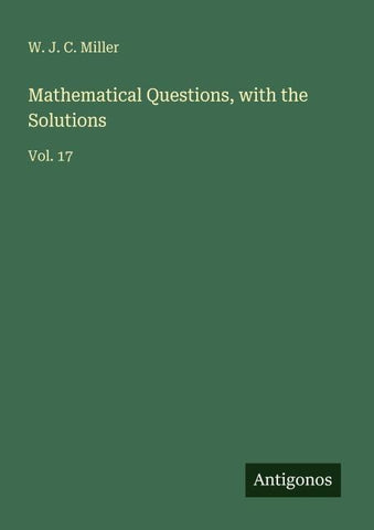 Mathematical Questions, with the Solutions