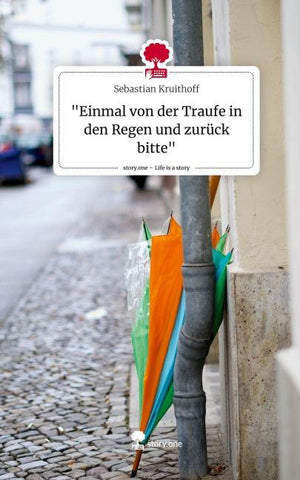 "Einmal von der Traufe in den Regen und zurück bitte". Life is a Story - story.one