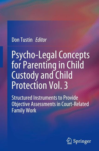 Psycho-Legal Concepts for Parenting in Child Custody and Child Protection Vol. 3