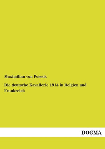 Die deutsche Kavallerie 1914 in Belgien und Frankreich