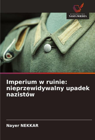 Imperium w ruinie: nieprzewidywalny upadek nazistów