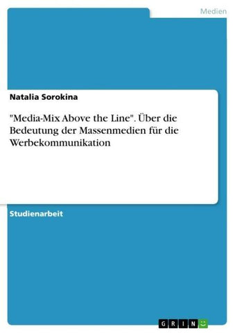 "Media-Mix Above the Line". Über die Bedeutung der Massenmedien für die Werbekommunikation