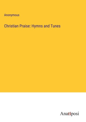 Christian Praise: Hymns and Tunes