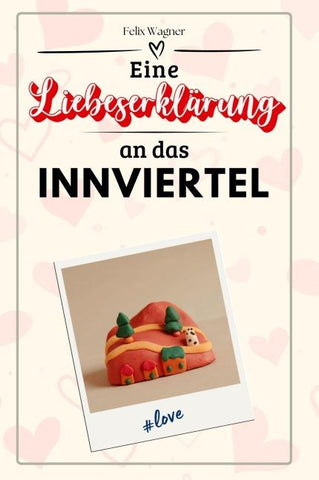 Eine Liebeserklärung an das Innviertel