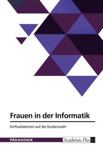 Frauen in der Informatik. Einflussfaktoren auf die Studienwahl
