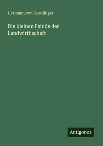 Die kleinen Feinde der Landwirthschaft