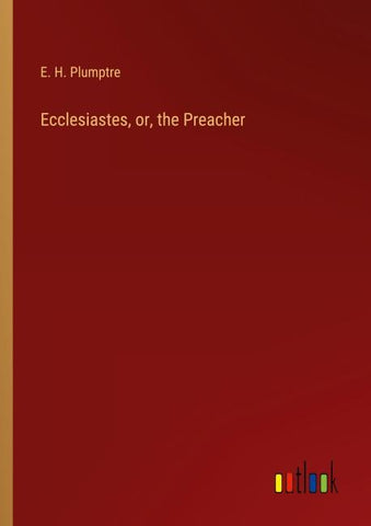 Ecclesiastes, or, the Preacher
