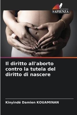 Il diritto all'aborto contro la tutela del diritto di nascere