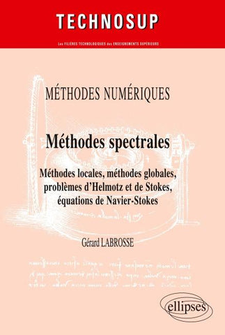 Méthodes spectrales. Méthodes locales, méthodes globales, problèmes d'Helmotz et de Stokes, équations de Navier-Stokes. Méthodes numériques (niveau C)