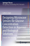 Designing Microwave Sensors for Glucose Concentration Detection in Aqueous and Biological Solutions