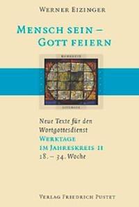 Mensch sein - Gott feiern. Neue Texte für den Wortgottesdienst