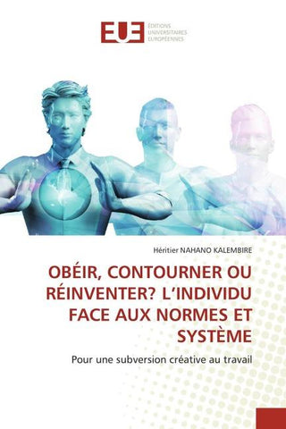 OBÉIR, CONTOURNER OU RÉINVENTER? L'INDIVIDU FACE AUX NORMES ET SYSTÈME