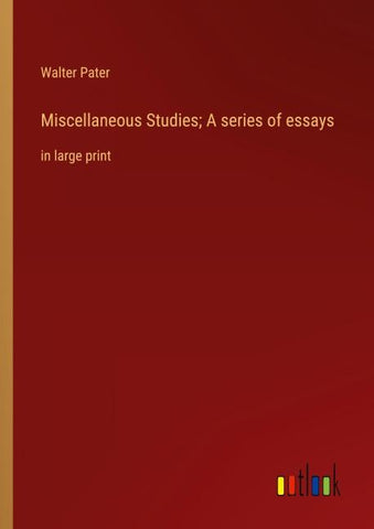 Miscellaneous Studies; A series of essays