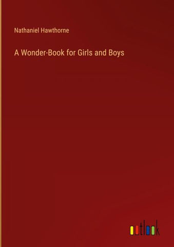 A Wonder-Book for Girls and Boys