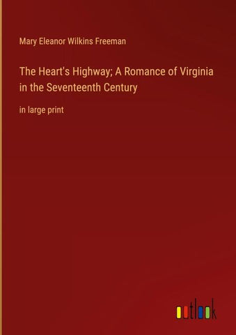 The Heart's Highway; A Romance of Virginia in the Seventeenth Century