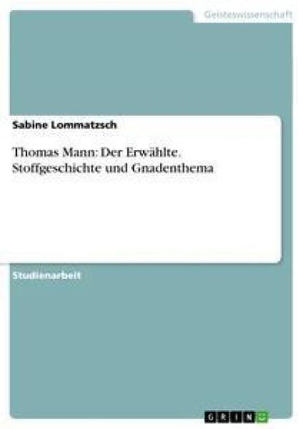 Thomas Mann: Der Erwählte. Stoffgeschichte und Gnadenthema
