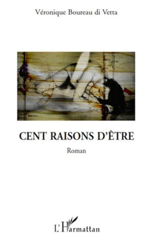 CENT RAISONS D'ETRE   ROMAN