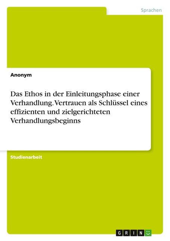 Das Ethos in der Einleitungsphase einer Verhandlung. Vertrauen als Schlüssel eines effizienten und zielgerichteten Verhandlungsbeginns