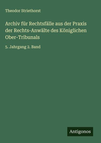 Archiv für Rechtsfälle aus der Praxis der Rechts-Anwälte des Königlichen Ober-Tribunals