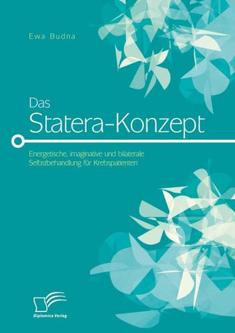 Das Statera-Konzept: Energetische, imaginative und bilaterale Selbstbehandlung für Krebspatienten