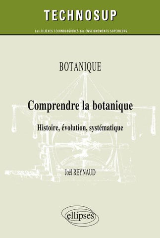 Comprendre la botanique. Histoire, évolution, systématique. Botanique (niveau B)