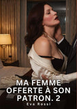 Ma Femme Offerte à Son Patron. 2