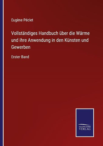 Vollständiges Handbuch über die Wärme und ihre Anwendung in den Künsten und Gewerben