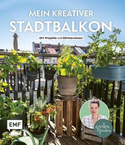 Mein kreativer Stadtbalkon – DIY-Projekte und Gärtnerwissen präsentiert vom Garten Fräulein