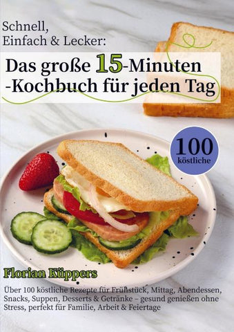 Schnell, Einfach & Lecker: Das große 15-Minuten-Kochbuch für jeden Tag
