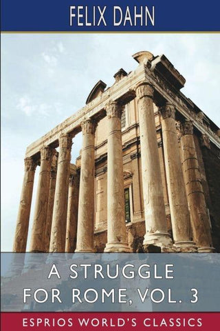 A Struggle for Rome, Vol. 3 (Esprios Classics)