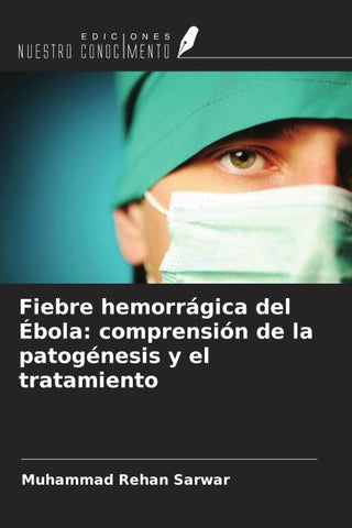 Fiebre hemorrágica del Ébola: comprensión de la patogénesis y el tratamiento