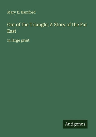 Out of the Triangle; A Story of the Far East