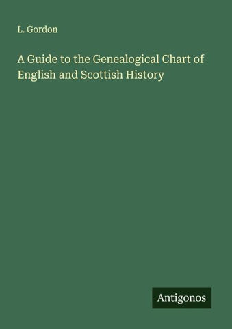A Guide to the Genealogical Chart of English and Scottish History