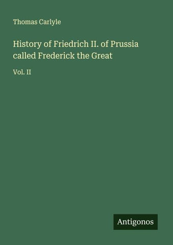 History of Friedrich II. of Prussia called Frederick the Great