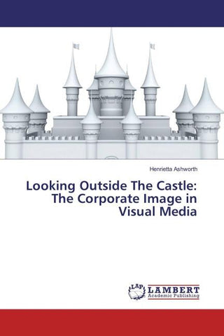 Looking Outside The Castle: The Corporate Image in Visual Media