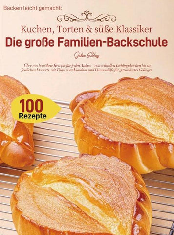 Backen leicht gemacht: Kuchen, Torten & süße Klassiker - Die große Familien-Backschule